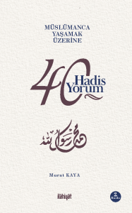 Müslümanca Yaşamak Üzerine 40 Hadis 40 Yorum