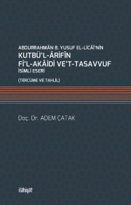 Abdurrahman b. Yusuf el-Licai'nin Kutbü'l-Arifin fi'l-Akaidi ve't-Tasavvuf İsimli Eseri