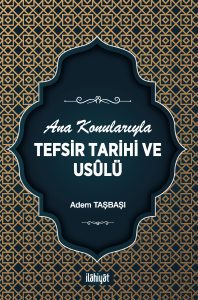 Ana Konularıyla Tefsir Tarihi ve Usûlü Ana Konularıyla Tefsir Tarihi ve Usûlü