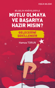 Bilgelik Hikâyeleriyle Mutlu Olmaya ve Başarıya Hazır mısın?