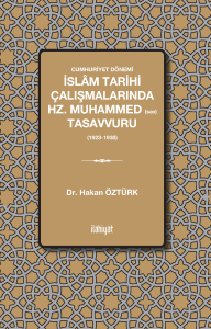 Cumhuriyet Dönemi İslâm Tarihi Çalışmalarında Hz. Muhammed Tasavvuru 
(1923-1938)