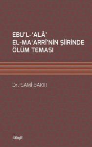 EBU'L-‘ALÂ' EL-MA‘ARRÎ'NİN ŞİİRİNDE ÖLÜM TEMASI
