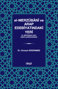el-Merzübânî ve Arap Edebiyatındaki Yeri
 -el-Müveşşah Adlı Eseri Çerçevesinde-
