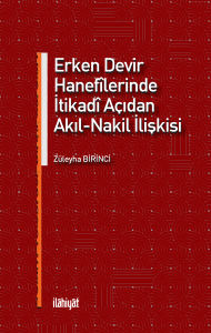 Erken Devir Hanefîlerinde İtikadî Açıdan Akıl-Nakil İlişkisi