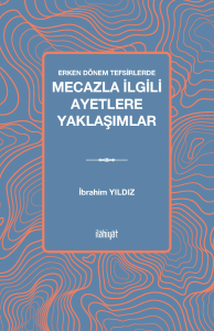 Erken Dönem Tefsirlerde Mecazla İlgili Ayetlere Yaklaşımlar