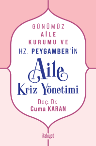 Günümüz Aile Kurumu ve Hz. Peygamber'in Aile Kriz Yönetimi