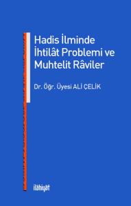 HADİS İLMİNDE İHTİLÂT PROBLEMİ VE MUHTELİT RÂVİLER
