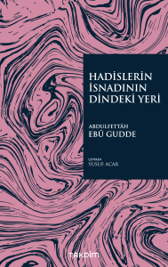 Hadislerin İsnadının Dindeki Yeri Hadislerin İsnadının Dindeki Yeri