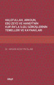 HALEFULLAH, ARKOUN, EBÛ ZEYD VE HANEFÎ'NİN KUR'ÂN'LA İLGİLİ GÖRÜŞLERİNİN TEMELLERİ VE KAYNAKLARI