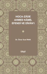Hoca-zâde Ahmed Kâmil Efendi ve Dîvânı