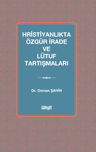 Hristiyanlıkta Özgür İrade ve Lütuf Tartışmaları