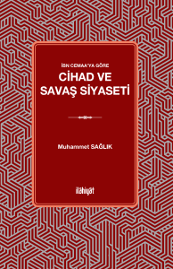 İbn Cemaa'ya Göre Cihad ve Savaş Siyaseti İbn Cemaa'ya Göre Cihad ve Savaş Siyaseti