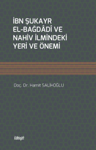 İbn Şukayr el-Bağdâdî ve Nahiv İlmindeki Yeri ve Önemi