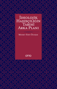 İdeolojik Hadisçiliğin Tarihî Arka Planı İdeolojik Hadisçiliğin Tarihî Arka Planı