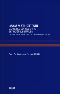 İmâm Mâtürîdî'nin Mu'tezile Görüşlerine  Getirdiği Eleştiriler (Te'vîlâtü'l-Kur'ân Ve Kitabüt't-Tevhîd Bağlamında)