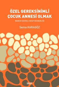 Özel Gereksinimli Çocuk Annesi Olmak
Manevi İçerikli Grup Rehberliği