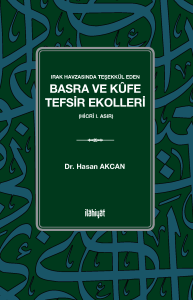 Irak Havzasında Teşekkül Eden Basra ve Kûfe Tefsir Ekolleri 
(Hicrî I. Asır) Irak Havzasında Teşekkül Eden Basra ve Kûfe Tefsir Ekolleri 
(Hicrî I. Asır)