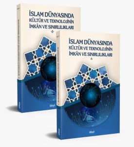 İslam Dünyasında Kültür ve Teknolojinin İmkân ve Sınırlılıkları 1--2