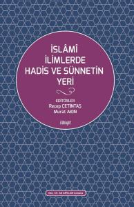 İSLÂMÎ İLİMLERDE HADİS VE SÜNNETİN YERİ