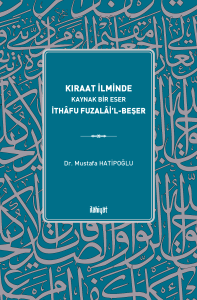Kıraat İlminde 
Kaynak Bir Eser 
İthâfu Fuzalâi'l-Beşer