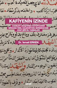 Kafiyenin İzinde
 -Cadbury Araştırma Kütüphanesi Mingana Özel Koleksiyonu (Birmingham) Arap Şiiri El Yazmaları-