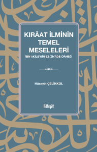 Kırâat İlminin Temel Meseleleri (İbn Akîle'nin ez-Ziyâde Örneği )