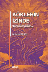 Köklerin İzinde
 (Arapça-Türkçe İlişkisine Argo Yönünden Bir İnceleme
)