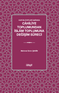 Kur'ân Âyetleri Işığında Câhiliye Toplumundan İslâm Toplumuna Değişim Süreci