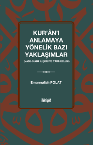 Kur'ân'ı Anlamaya Yönelik Bazı Yaklaşımlar  (Nass-Olgu İlişkisi ve Tarihsellik) Kur'ân'ı Anlamaya Yönelik Bazı Yaklaşımlar  (Nass-Olgu İlişkisi ve Tarihsellik)