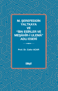 M. Şerefeddin Yaltkaya ve “İbn Esîrler ve Meşâhîr-i Ulemâ” Adlı Eseri