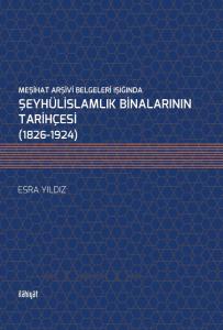 Meşihat Arşivi Belgeleri Işığında Şeyhülislamlık Binalarının Tarihçesi