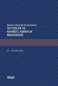 MEŞÎHAT ARŞİVİ BELGELERİ IŞIĞINDA SEYYİDLER VE NAKÎBÜ'L-EŞRÂFLIK MÜESSESESİ