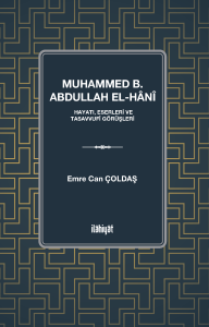 Muhammed b. Abdullah el-Hânî 
(Hayatı, Eserleri ve Tasavvufî Görüşleri)
