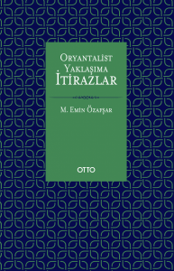 Oryantalist Yaklaşıma İtirazlar Oryantalist Yaklaşıma İtirazlar