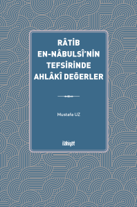 Râtib en-Nâbulsî'nin Tefsirinde Ahlâkî Değerler Râtib en-Nâbulsî'nin Tefsirinde Ahlâkî Değerler