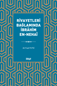 Rivayetleri Bağlamında İbrâhim en-Nehaî Rivayetleri Bağlamında İbrâhim en-Nehaî