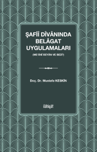 Şafiî Dîvânında Belâgat Uygulamaları 
(Me‘ânî Beyân ve Bedî‘) Şafiî Dîvânında Belâgat Uygulamaları 
(Me‘ânî Beyân ve Bedî‘)
