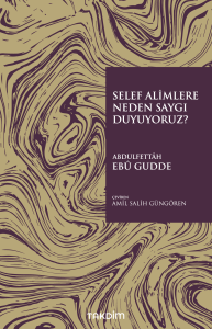 Selef Alimlere Neden Saygı Duyuyoruz? Selef Alimlere Neden Saygı Duyuyoruz?