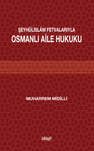 ŞEYHÜLİSLÂM FETVALARIYLA OSMANLI AİLE HUKUKU