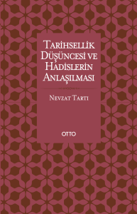 Tarihsellik Düşüncesi ve Hadislerin Anlaşılması Tarihsellik Düşüncesi ve Hadislerin Anlaşılması