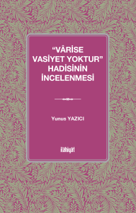 “Vârise Vasiyet Yoktur” Hadisinin İncelenmesi