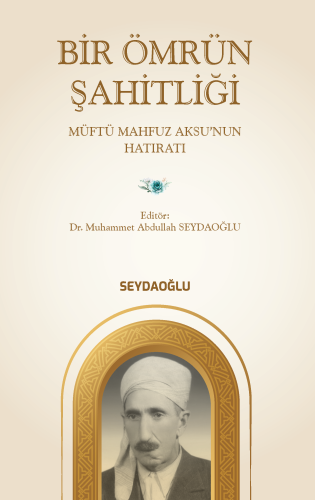 Bir Ömrün Şahitliği (Müftü Mahfuz Aksu’nun Hatıratı)