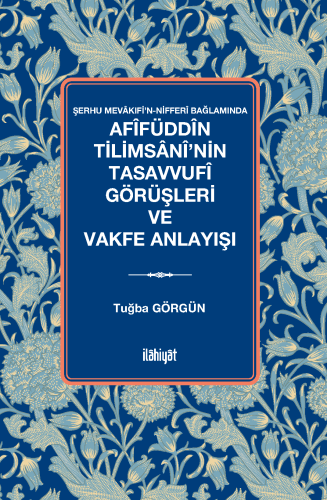 Afîfüddîn Tilimsânî'nin Tasavvufî Görüşleri ve Vakfe Anlayışı