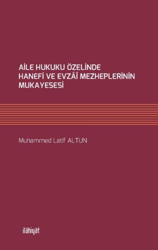 AİLE HUKUKU ÖZELİNDE HANEFİ VE EVZÂÎ MEZHEPLERİNİN MUKAYESESİ