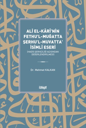 Ali el-Kârî'nin Fethu'l-Muğatta Şerhu'l-Muvatta' İsimli Eseri