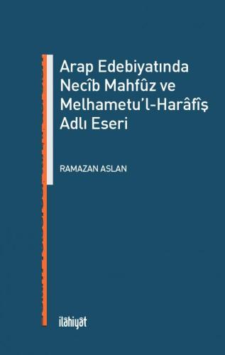 Arap Edebiyatında Necip Mahfûz ve Melhametu'l-Harâfîş Adlı Eseri