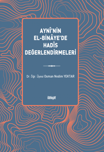 Aynî'nin el-Binâye'de Hadîs Değerlendirmeleri