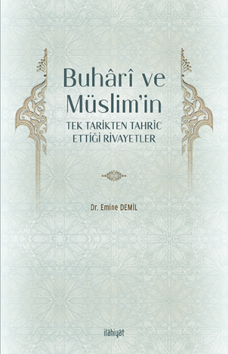 Buhârî ve Müslim'in Tek Tarikten Tahrîc Ettiği Rivayetler