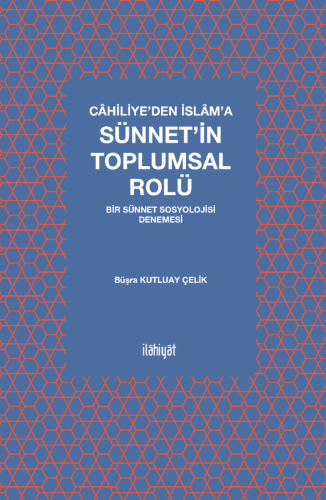 Câhiliye'den İslâm'a Sünnet'in Toplumsal Rolü