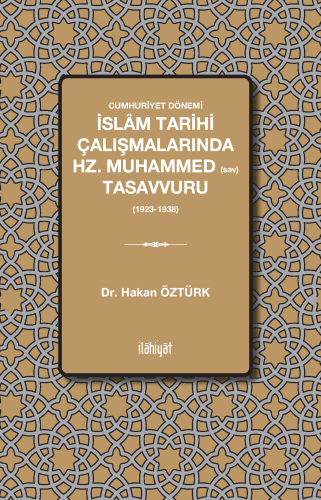 Cumhuriyet Dönemi İslâm Tarihi Çalışmalarında Hz. Muhammed Tasavvuru 
(1923-1938)